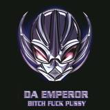Da Emperor - Bitch Fuck Pussy