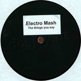 Electro Mash - The Things You Say