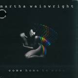 Martha Wainwright - Come Home To Mama