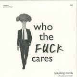 Speaking Minds - Who The Fuck Cares