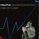 Pineapples Featuring Douglas Roop - Come On Closer