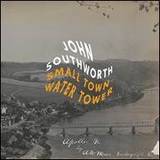 John Southworth - Small Town Water Tower