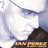 Ian Perez - If Only I Could