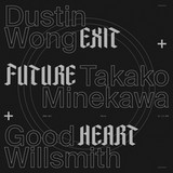 Dustin Wong + Takako Minekawa + Good Willsmith - Exit Future Heart
