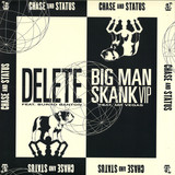 Chase & Status - Delete / Big Man Skank