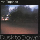 Mr. Tophat - Dusk To Dawn - Part I