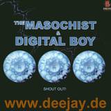 The Masochist & Digital Boy - Shout Out
