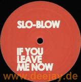 Slo Blow - If You Leave Me Now