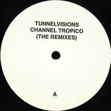 Tunnelvisions - Channel Tropico (The Remixes)