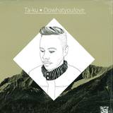 Ta-ku - Dowhatyoulove