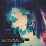 Central Industrial - Flaring Blue In A Timeless Space Cd