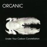 Organic - Under Your Carbon Constellatio