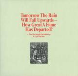 Tomorrow The Rain Will Fall Upwards - How Great A Fame Has Departed