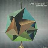 Matthias Tanzmann - Reframed Ep