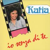Katia - Io Senza Di Te