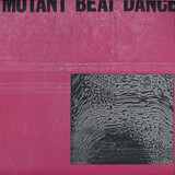 Mutant Beat Dance - Mutant Beat Dance