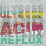 Ulysses - Acid Reflux