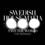 Swedish House Mafia - Save The World Remixes