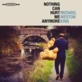 Michael Weston King - Nothing Can Hurt Me Anymore LP