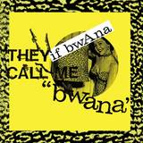 If Bwana - They Call Me "bwana"