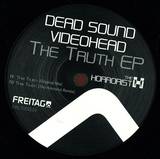 Dead Sound & Videohead - The Truth Ep (incl The Horrorist Remix)