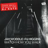 Jah Wobble & Pj Higgins - Watch How You Walk