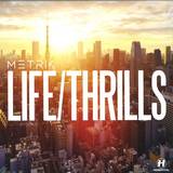 Metrik - Life/thrills