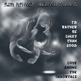 Sam Ashley & Werner Durand - I'd Rather Be Lucky Than Good/Love Among The Immortals