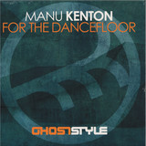 Manu Kenton - For The Dancefloor