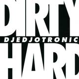 Djedjotronic - Dirty & Hard