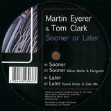 Martin Eyerer & Tom Clark - Sooner Or Later Ep