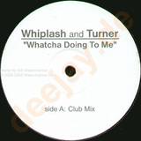 Whiplash And Turner - Whatcha Doing To Me