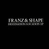 Franz & Shape - Destination Location Ep