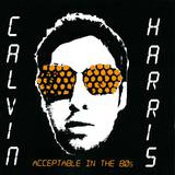 Calvin Harris - Acceptable In The 80s