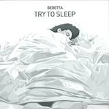 Bebetta - Try To Sleep