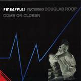 Pineapples Featuring Douglas Roop - Come On Closer