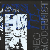 Ian Martin - Neo Modernist