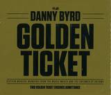 Danny Byrd - Golden Ticket