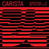 CARISTA - Everything Is Better With You