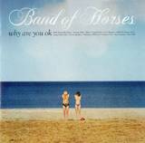 Band Of Horses - Why Are You Ok