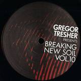 Gregor Tresher Presents - *1* Breaking New Soil Vol. 10