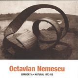 Octavian Nemescu - Gradeatia / Natural (1973-83)