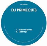 Dj Primecuts - Rubber Banned / Sabotage