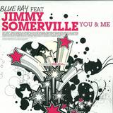 Blue Ray Feat. Jimmy Sommerville - You & Me