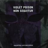 Violet Poison - Non Sequitur