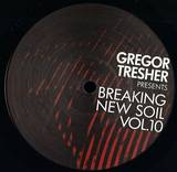 Gregor Tresher Presents - *2* Breaking New Soil Vol. 10