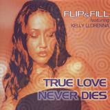 Flip & Full Feat. Kelly Llorenna - True Love Never Dies