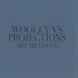 Woolfy Vs Projections - Set Me Loose