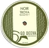 Noir - Troya Remixes Part 1