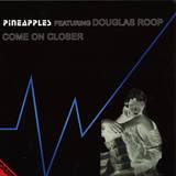 Pineapples Featuring Douglas Roop - Come On Closer